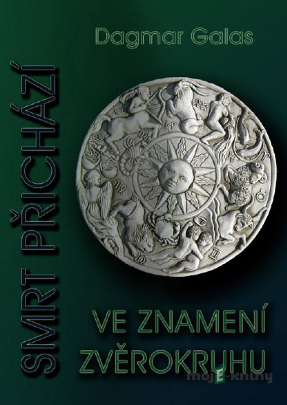 Smrt přichází ve znamení zvěrokruhu - Dagmar Galas Smrt přichází ve znamení zvěrokruhu - Dagmar Galas