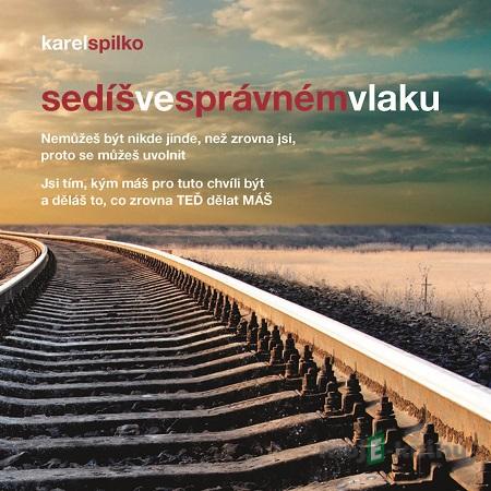Sedíš ve správném vlaku - Karel Spilko Sedíš ve správném vlaku - Karel Spilko