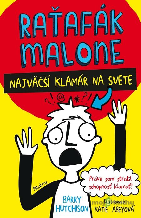 Raťafák Malone: Najväčší klamár na svete - Barry Hutchison, Katie Abey (ilustrácie) Raťafák Malone: Najväčší klamár na svete - Barry Hutchison, Katie Abey (ilustrácie)