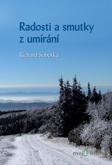 Radosti a smutky z umírání - Richard Sobotka Radosti a smutky z umírání - Richard Sobotka