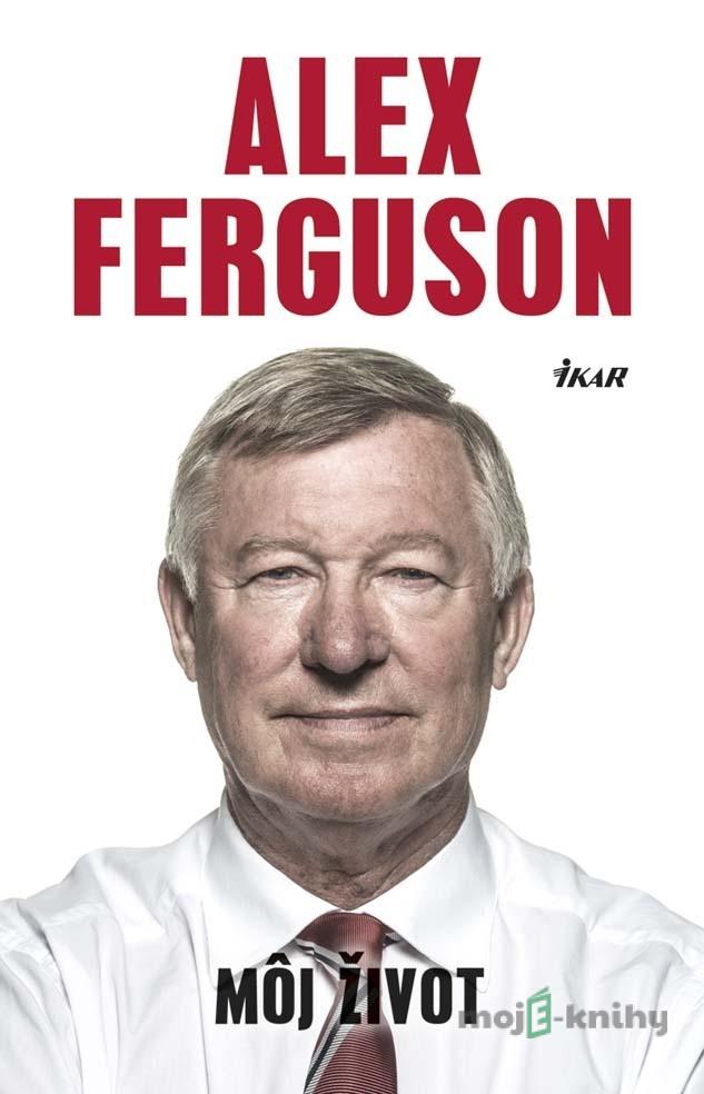 Môj život - Alex Ferguson Môj život - Alex Ferguson