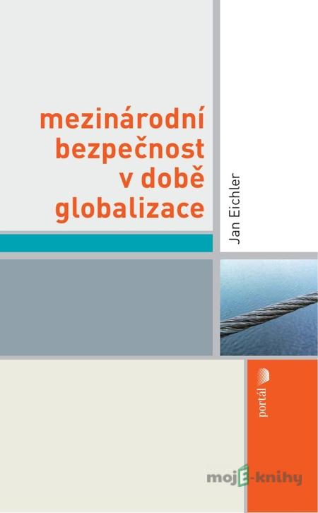 Mezinárodní bezpečnost v době globalizace - Jan Eichler Mezinárodní bezpečnost v době globalizace - Jan Eichler