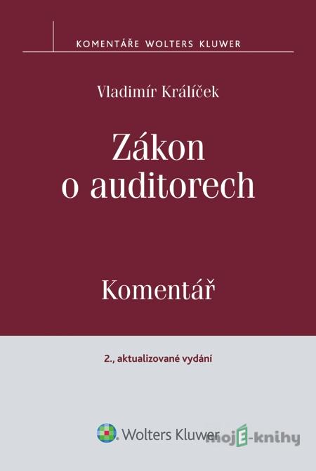 Zákon o auditorech. Komentář. 2., aktualizované vydání - Vladimír Králíček Zákon o auditorech. Komentář. 2., aktualizované vydání - Vladimír Králíček