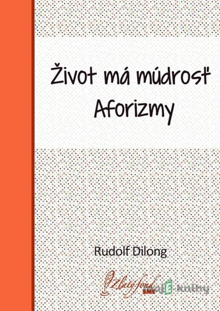Život má múdrosť - Rudolf Dilong Život má múdrosť - Rudolf Dilong