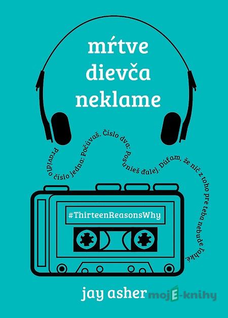 Mŕtve dievča neklame - Jay Asher Mŕtve dievča neklame - Jay Asher