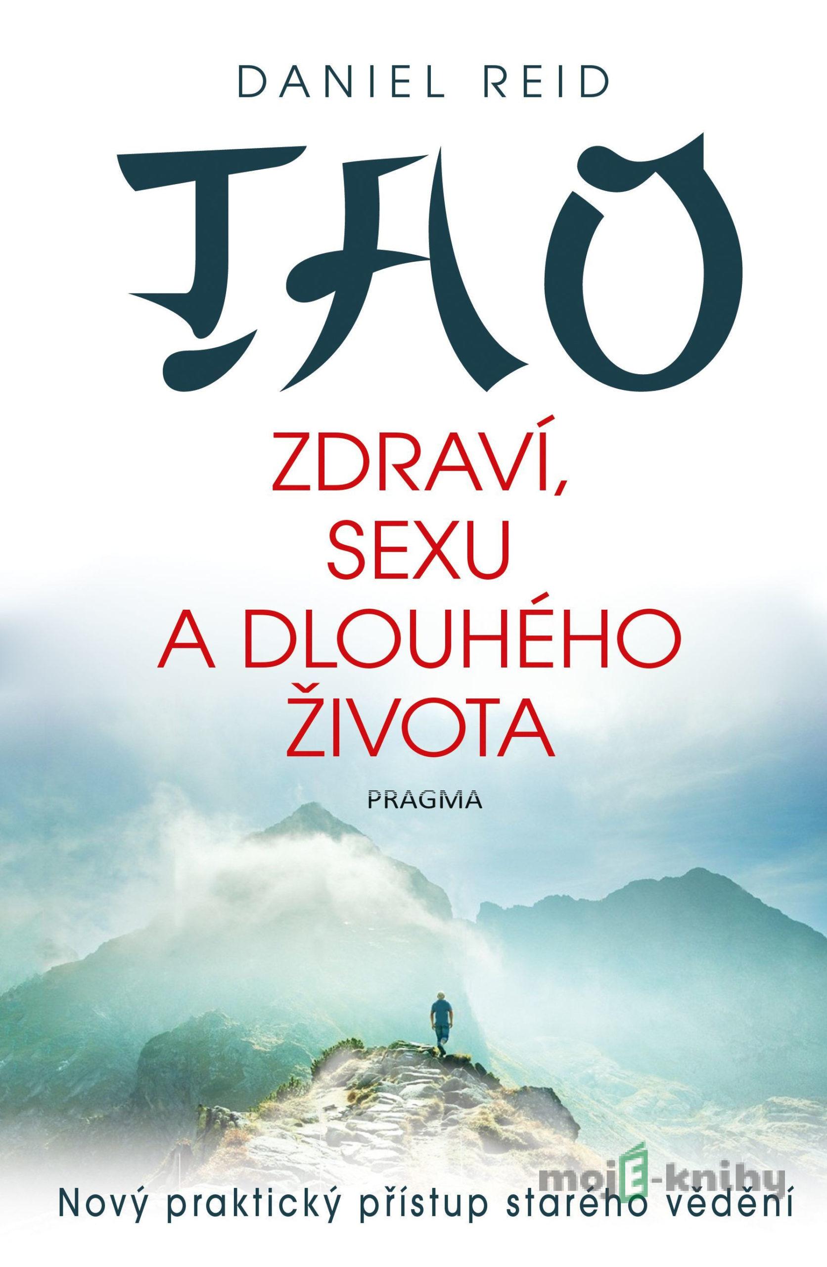 Tao zdraví, sexu a dlouhého života - Daniel Reid Tao zdraví, sexu a dlouhého života - Daniel Reid