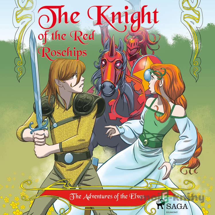 The Adventures of the Elves 1 – The Knight of the Red Rosehips (EN) - Peter Gotthardt The Adventures of the Elves 1 – The Knight of the Red Rosehips (EN) - Peter Gotthardt