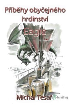 Příběhy obyčejného hrdinství - Eagle - Michal Tesař