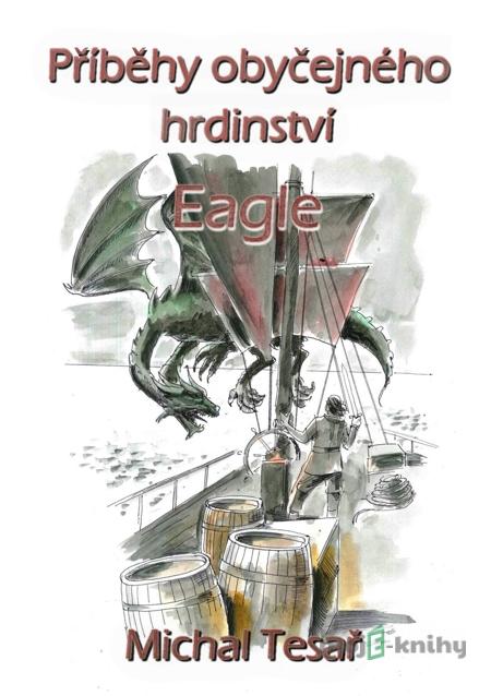 Příběhy obyčejného hrdinství - Eagle - Michal Tesař Příběhy obyčejného hrdinství - Eagle - Michal Tesař