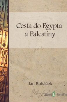 Cesta do Egypta a Palestíny - Ján Roháček