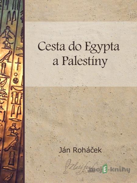 Cesta do Egypta a Palestíny - Ján Roháček Cesta do Egypta a Palestíny - Ján Roháček