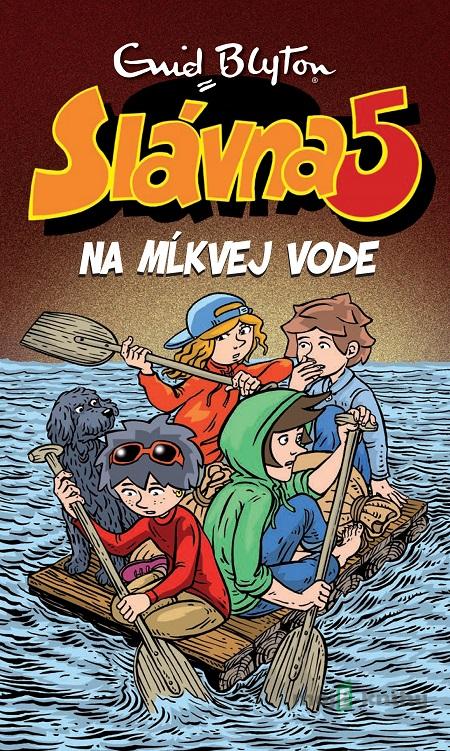 Slávna päťka na Mĺkvej vode - Enid Blyton Slávna päťka na Mĺkvej vode - Enid Blyton