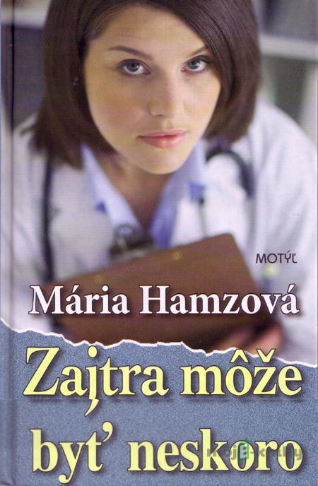 Zajtra môže byť neskoro - Mária Hamzová Zajtra môže byť neskoro - Mária Hamzová