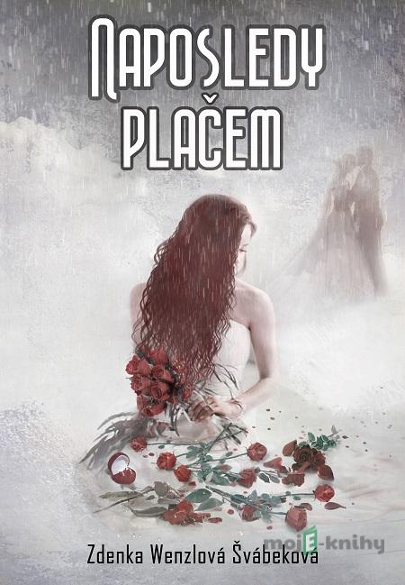Naposledy plačem - Zdenka Wenzlová Švábeková Naposledy plačem - Zdenka Wenzlová Švábeková