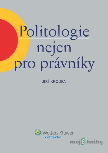 Politologie nejen pro právníky - Jiří Kroupa Politologie nejen pro právníky - Jiří Kroupa