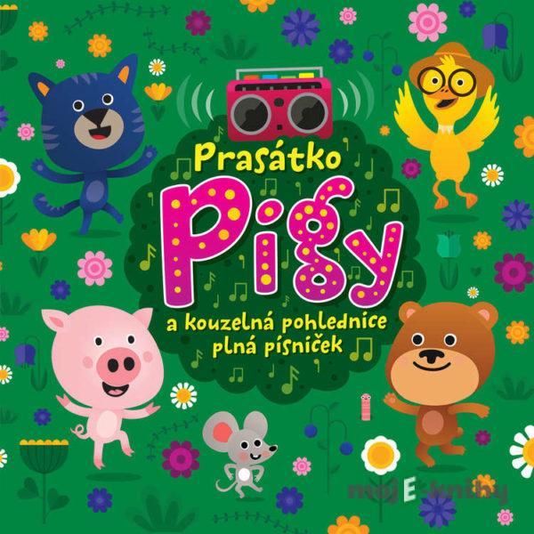 Prasátko Pigy a kouzelná pohlednice plná písniček - Eva Spoustová