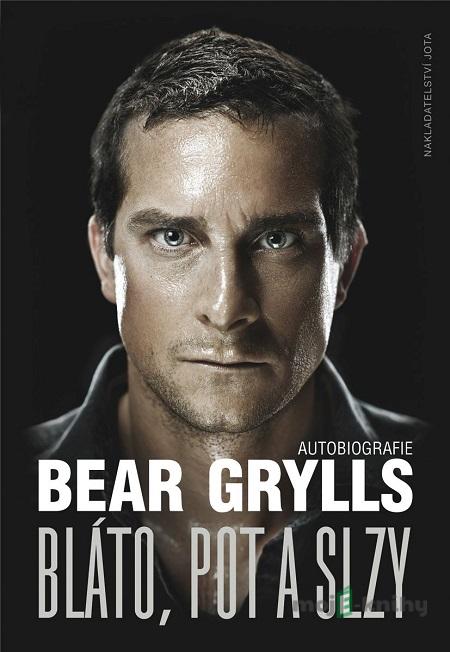 Bláto, pot a slzy - Bear Grylls Bláto, pot a slzy - Bear Grylls