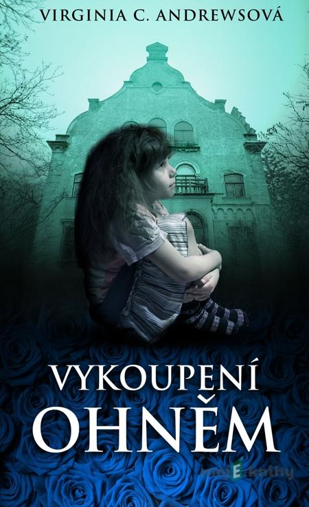 Vykoupení ohněm - Virginia C. Andrewsová Vykoupení ohněm - Virginia C. Andrewsová