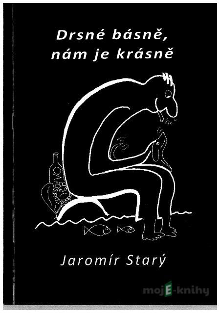 Drsné básně, nám je krásně - Jaromír Starý Drsné básně, nám je krásně - Jaromír Starý