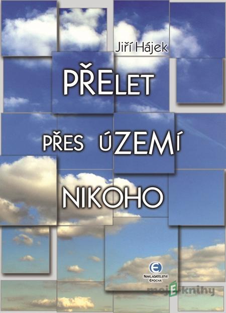Přelet přes území nikoho - Jiří Hájek Přelet přes území nikoho - Jiří Hájek