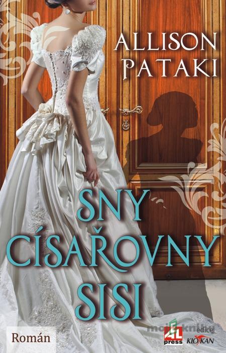 Sny císařovny Sisi - Allison Pataki Sny císařovny Sisi - Allison Pataki