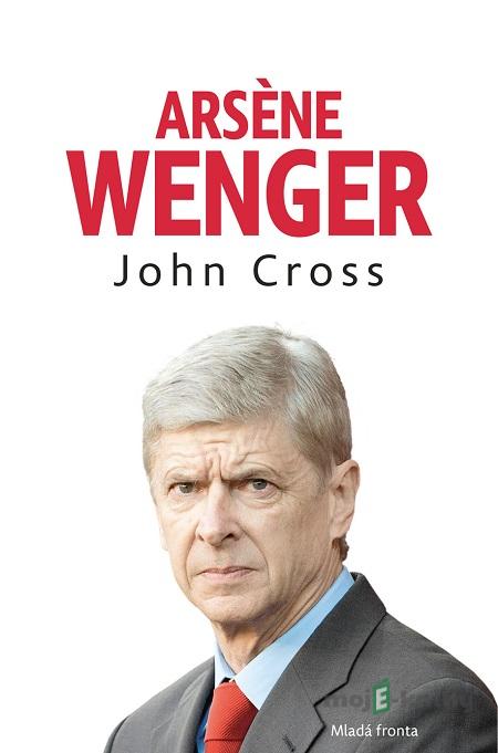 Arséne Wenger - John Cross Arséne Wenger - John Cross