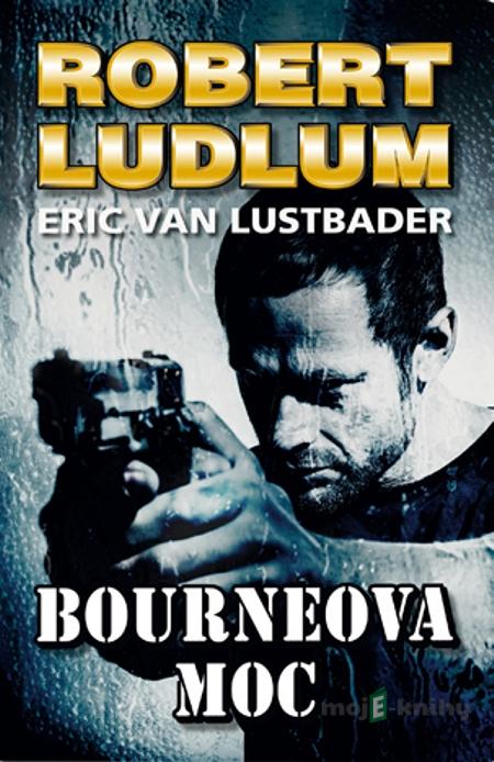 Bourneova moc - Robert Ludlum, Eric Van Lustbader Bourneova moc - Robert Ludlum, Eric Van Lustbader
