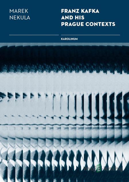 Franz Kafka and his Prague Contexts - Marek Nekula Franz Kafka and his Prague Contexts - Marek Nekula