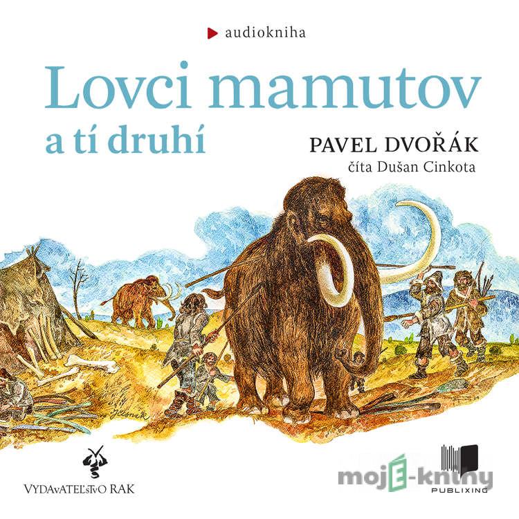 Lovci mamutov a tí druhí - Pavel Dvořák Lovci mamutov a tí druhí - Pavel Dvořák