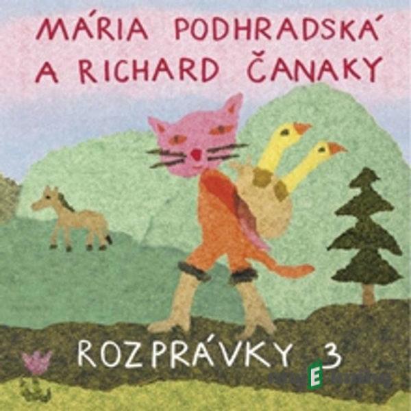 Rozprávky 3 - Mária Podhradská,Richard Čanaky