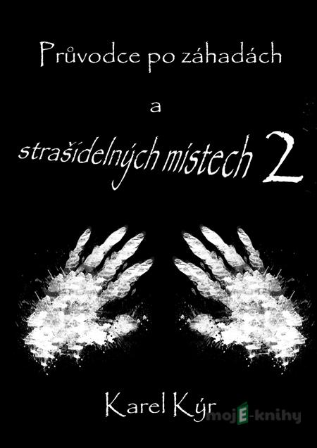 Průvodce po záhadách a strašidelných místech 2 - Karel Kýr Průvodce po záhadách a strašidelných místech 2 - Karel Kýr