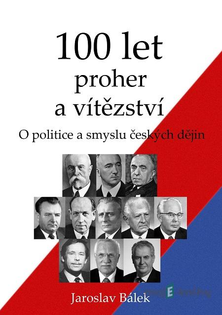 100 let proher a vítězství - Jaroslav Bálek 100 let proher a vítězství - Jaroslav Bálek