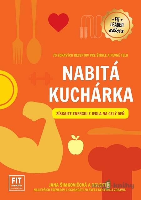 Nabitá kuchárka - Jana Šimkovičová a kolektív Nabitá kuchárka - Jana Šimkovičová a kolektív