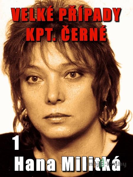 Velké případy kpt. Černé 1 - Hana Militká Velké případy kpt. Černé 1 - Hana Militká