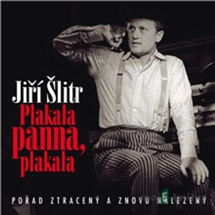 Plakala panna, plakala - Jiří Suchý,Jiří Šlitr,Pavel Kopta Plakala panna, plakala - Jiří Suchý,Jiří Šlitr,Pavel Kopta