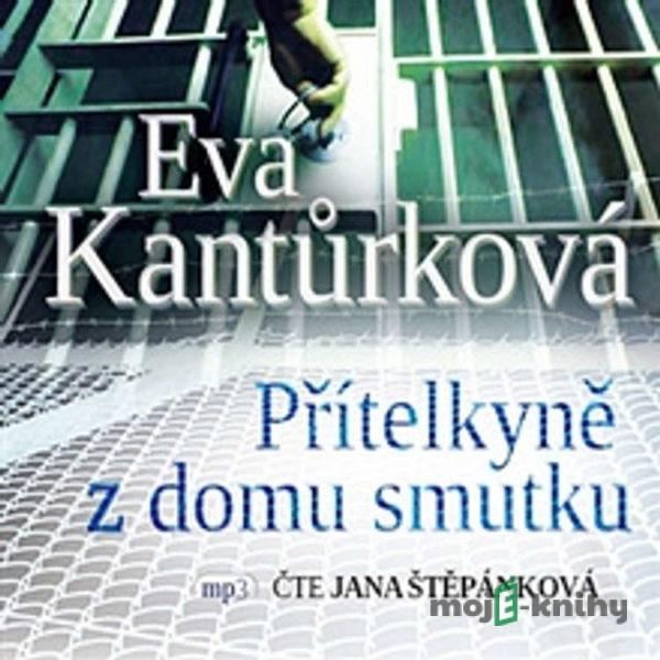 Přítelkyně z domu smutku - Eva Kantůrková
