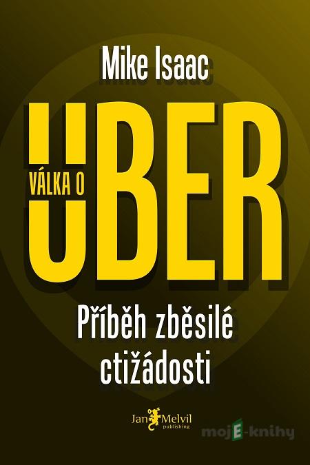 Válka o Uber - Mike Isaac Válka o Uber - Mike Isaac