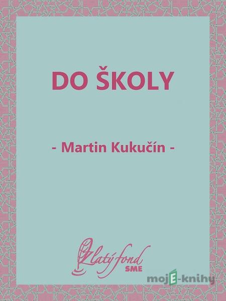 Do školy - Martin Kukučín Do školy - Martin Kukučín