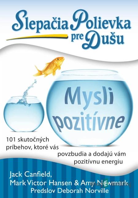Slepačia polievka pre dušu: Mysli pozitívne - Jack Canfield, Mark Victor Hansen, Amy Newmark Slepačia polievka pre dušu: Mysli pozitívne - Jack Canfield, Mark Victor Hansen, Amy Newmark