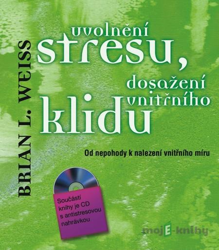 Uvolnění stresu, dosažení vnitřního klidu - Brian L. Weiss Uvolnění stresu, dosažení vnitřního klidu - Brian L. Weiss