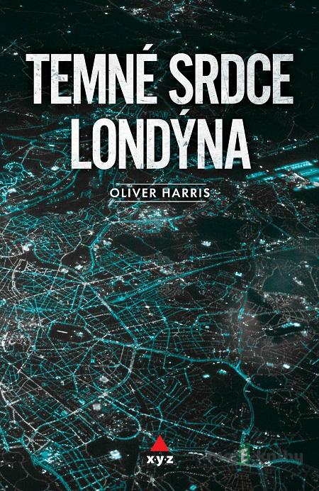 Temné srdce Londýna - Oliver Harris Temné srdce Londýna - Oliver Harris