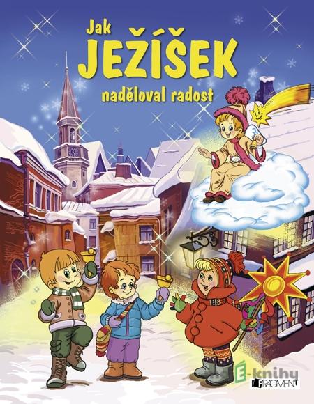 Jak Ježíšek naděloval radost - František Ber Jak Ježíšek naděloval radost - František Ber