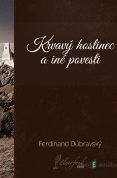 Krvavý hostinec a iné povesti - Ferdinand Dúbravský
