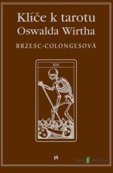 Klíč k tarotu Oswalda Wirtha - Régine Brzesc-Colognes