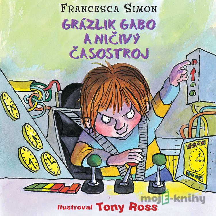 Grázlik Gabo a ničivý časostroj - Francesca Simon Grázlik Gabo a ničivý časostroj - Francesca Simon