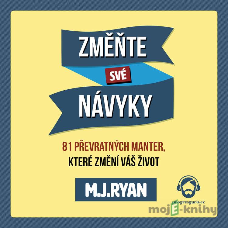 Změňte své návyky - M. J. Ryan Změňte své návyky - M. J. Ryan