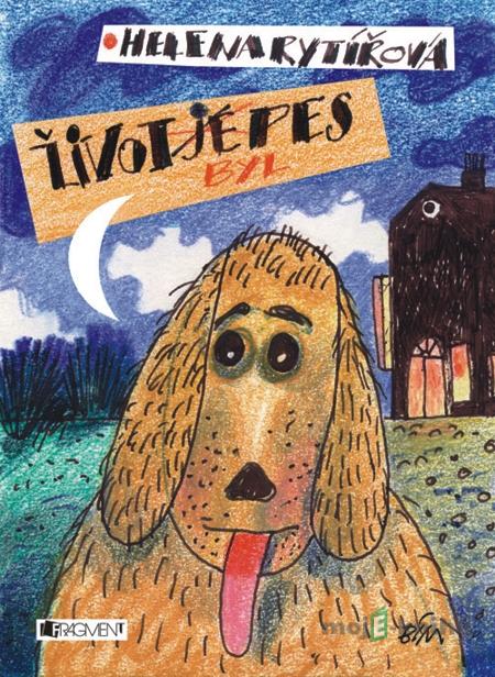 Život byl pes - Helena Rytířová, Chevaliere, s.r.o. Život byl pes - Helena Rytířová, Chevaliere, s.r.o.