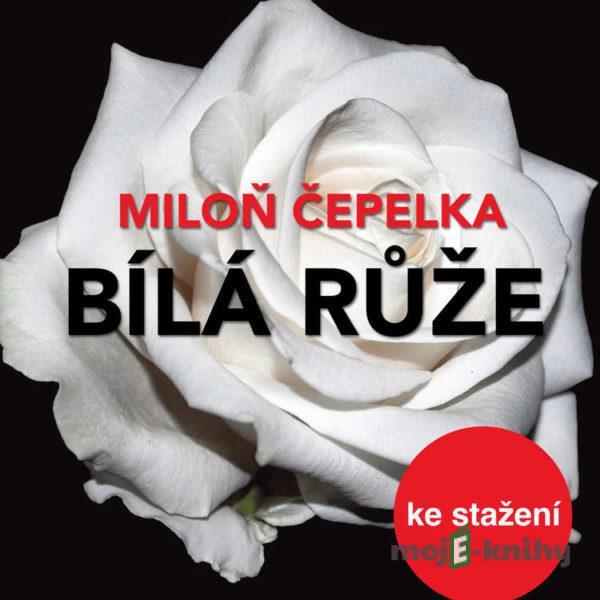 Bílá růže - Miloň Čepelka