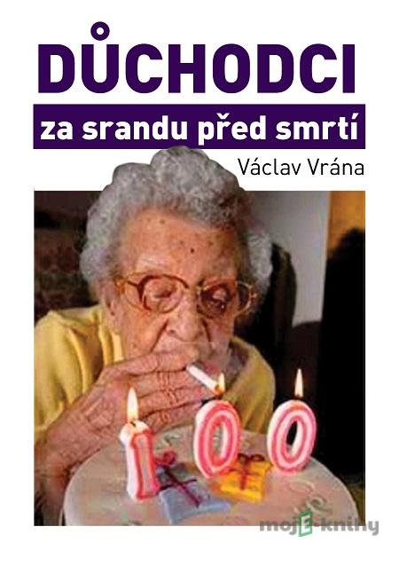 Důchodci za srandu před smrtí - Václav Vrána Důchodci za srandu před smrtí - Václav Vrána