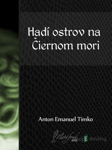 Hadí ostrov na Čiernom mori - Anton Emanuel Timko Hadí ostrov na Čiernom mori - Anton Emanuel Timko